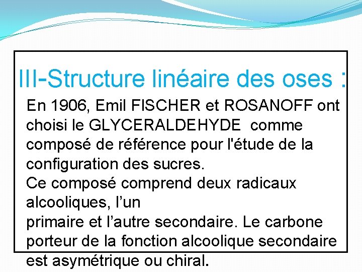 III-Structure linéaire des oses : En 1906, Emil FISCHER et ROSANOFF ont choisi le