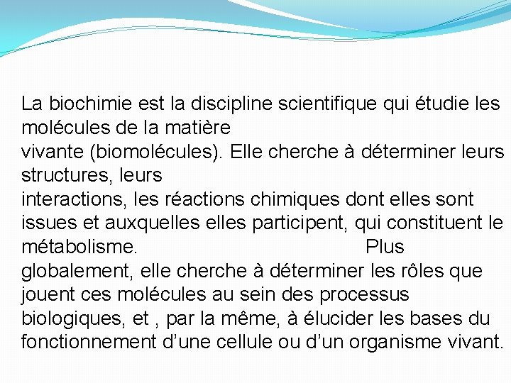 La biochimie est la discipline scientifique qui étudie les molécules de la matière vivante