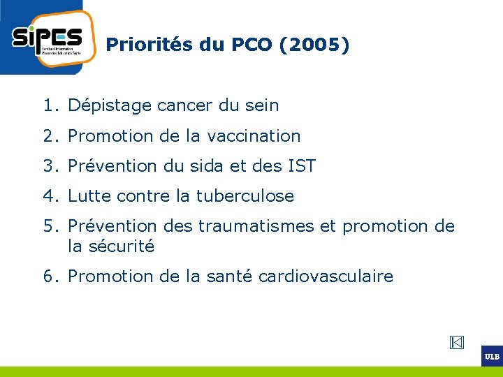 Priorités du PCO (2005) 1. Dépistage cancer du sein 2. Promotion de la vaccination
