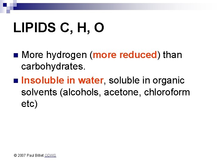 LIPIDS C, H, O More hydrogen (more reduced) than carbohydrates. n Insoluble in water,