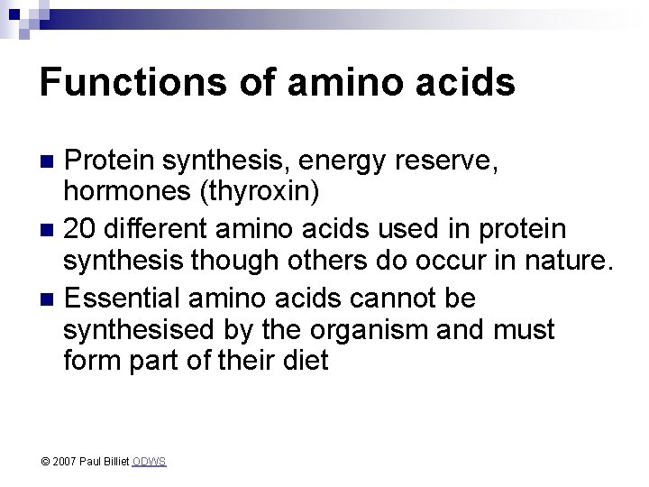 Functions of amino acids Protein synthesis, energy reserve, hormones (thyroxin) n 20 different amino