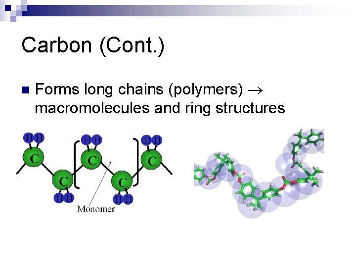 Carbon (Cont. ) n Forms long chains (polymers) macromolecules and ring structures 