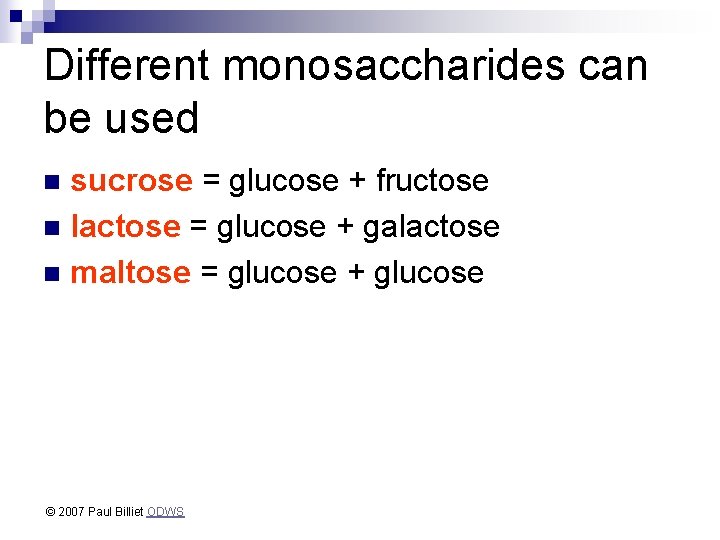 Different monosaccharides can be used sucrose = glucose + fructose n lactose = glucose