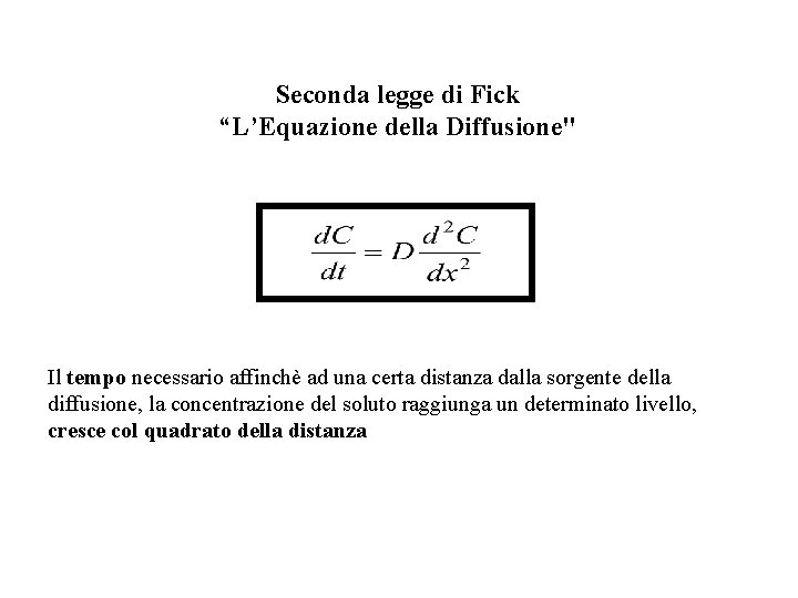 Seconda legge di Fick “L’Equazione della Diffusione" Il tempo necessario affinchè ad una certa