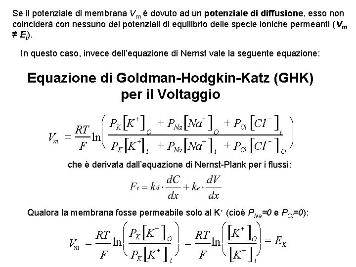 Se il potenziale di membrana Vm è dovuto ad un potenziale di diffusione, esso