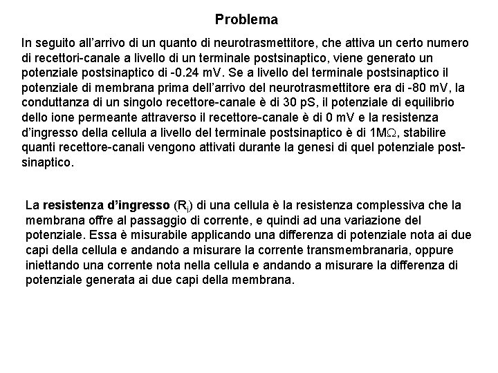 Problema In seguito all’arrivo di un quanto di neurotrasmettitore, che attiva un certo numero