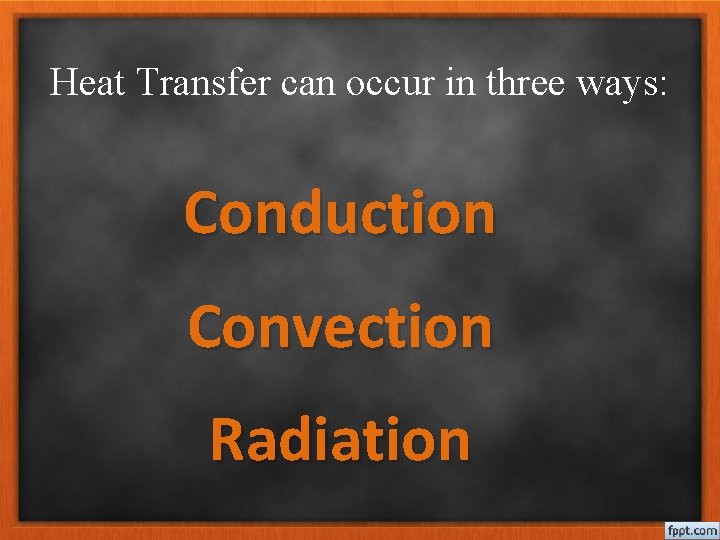 Heat Transfer can occur in three ways: Conduction Convection Radiation 