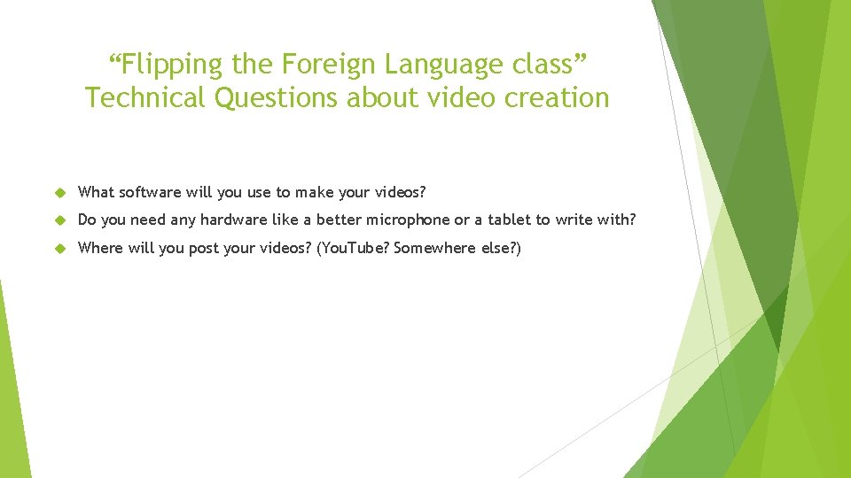 “Flipping the Foreign Language class” Technical Questions about video creation What software will you