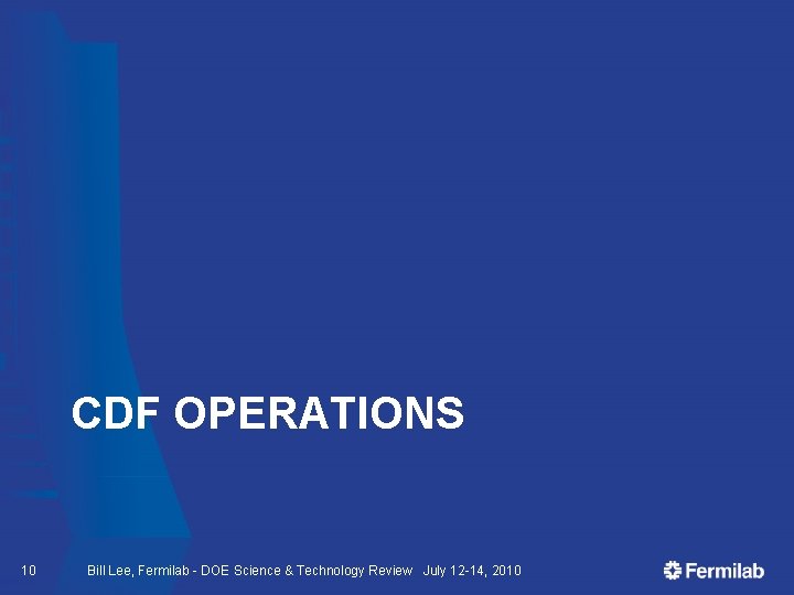 CDF OPERATIONS 10 Bill Lee, Fermilab - DOE Science & Technology Review July 12