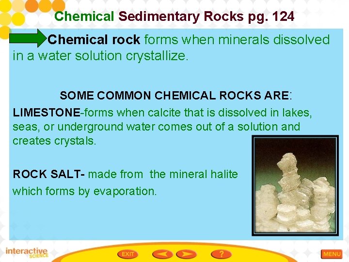 Chemical Sedimentary Rocks pg. 124 Chemical rock forms when minerals dissolved in a water