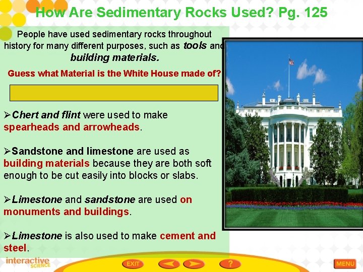 How Are Sedimentary Rocks Used? Pg. 125 People have used sedimentary rocks throughout history