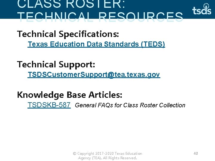 CLASS ROSTER: TECHNICAL RESOURCES Technical Specifications: Texas Education Data Standards (TEDS) Technical Support: TSDSCustomer.