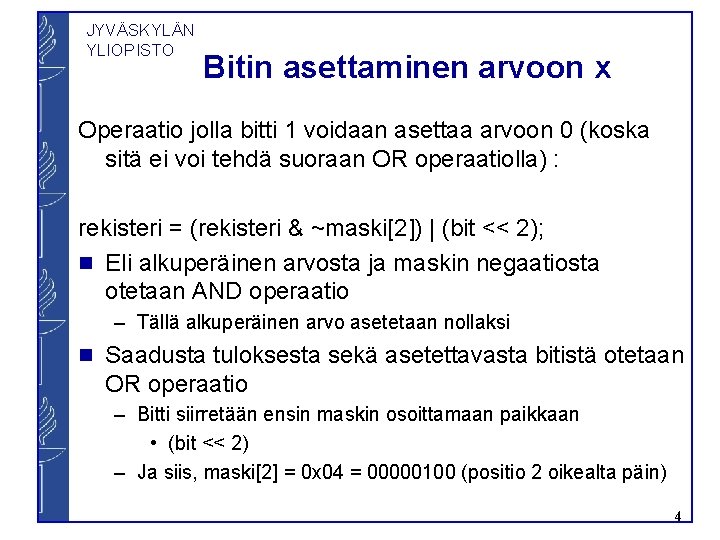 JYVÄSKYLÄN YLIOPISTO Bitin asettaminen arvoon x Operaatio jolla bitti 1 voidaan asettaa arvoon 0