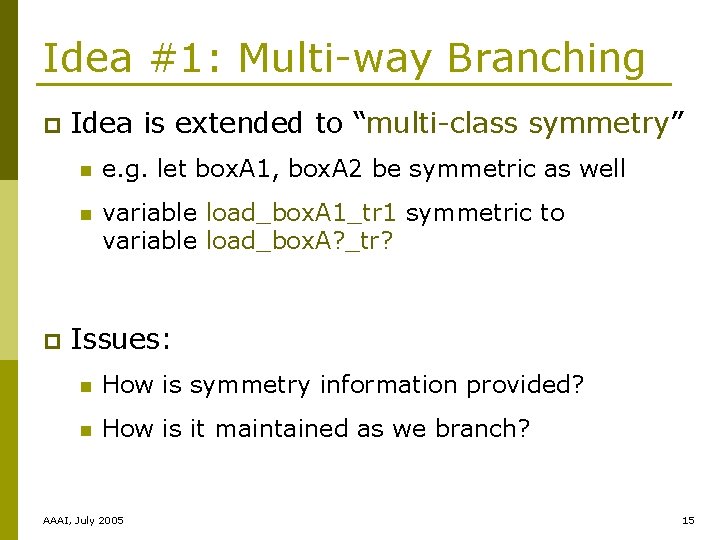 Idea #1: Multi-way Branching p p Idea is extended to “multi-class symmetry” n e.