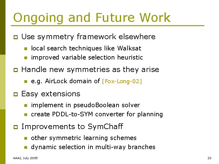 Ongoing and Future Work p p Use symmetry framework elsewhere n local search techniques