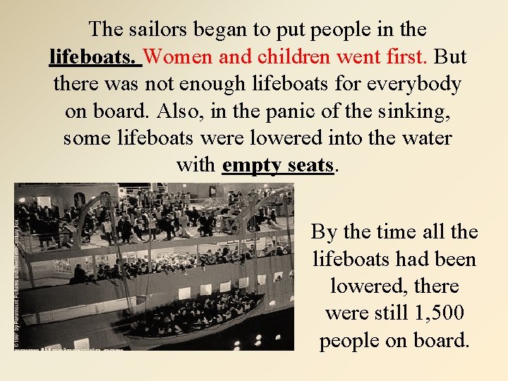The sailors began to put people in the lifeboats. Women and children went first.