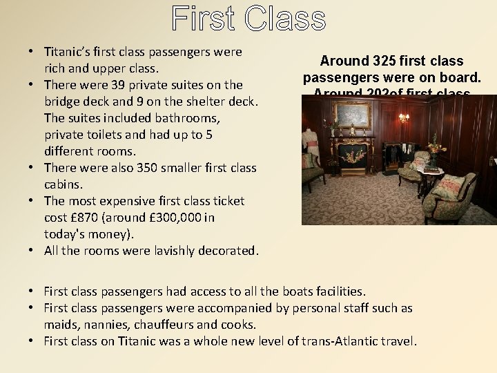 First Class • Titanic’s first class passengers were rich and upper class. • There