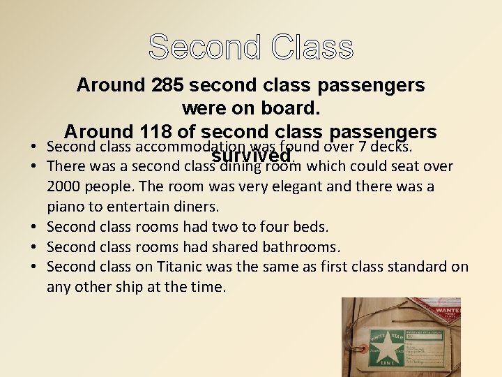 Second Class Around 285 second class passengers were on board. Around 118 of second