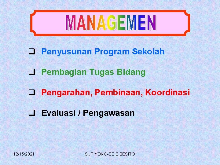 q Penyusunan Program Sekolah q Pembagian Tugas Bidang q Pengarahan, Pembinaan, Koordinasi q Evaluasi