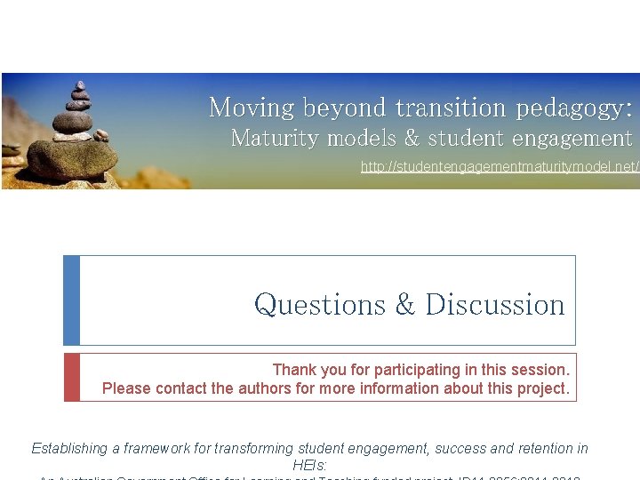 Moving beyond transition pedagogy: Maturity models & student engagement http: //studentengagementmaturitymodel. net/ Questions & Moving beyond transition pedagogy: Maturity models & student engagement http: //studentengagementmaturitymodel. net/ Questions &