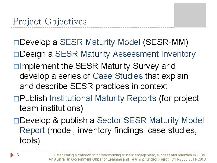 Project Objectives �Develop a SESR Maturity Model (SESR-MM) �Design a SESR Maturity Assessment Inventory Project Objectives �Develop a SESR Maturity Model (SESR-MM) �Design a SESR Maturity Assessment Inventory