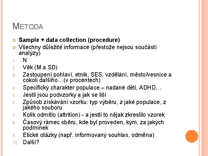 METODA Sample + data collection (procedure) Všechny důležité informace (přestože nejsou součástí analýzy) 1.