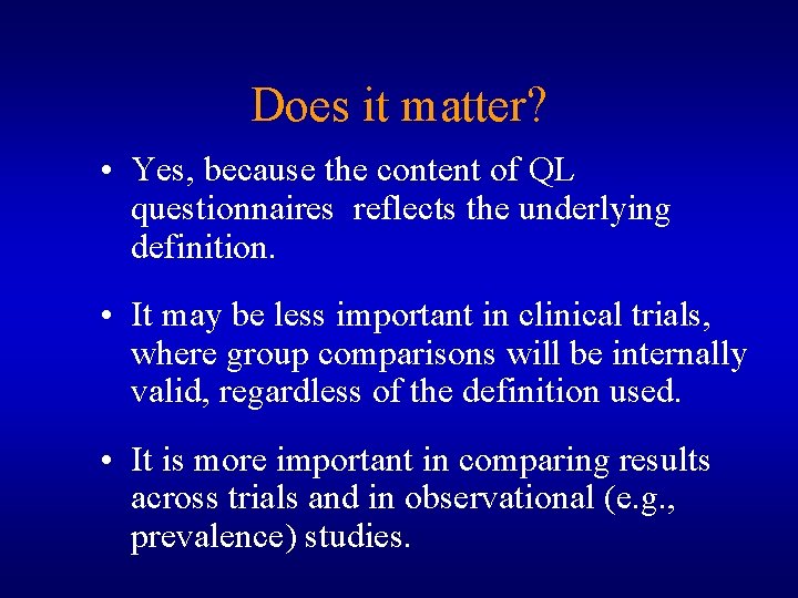 Does it matter? • Yes, because the content of QL questionnaires reflects the underlying