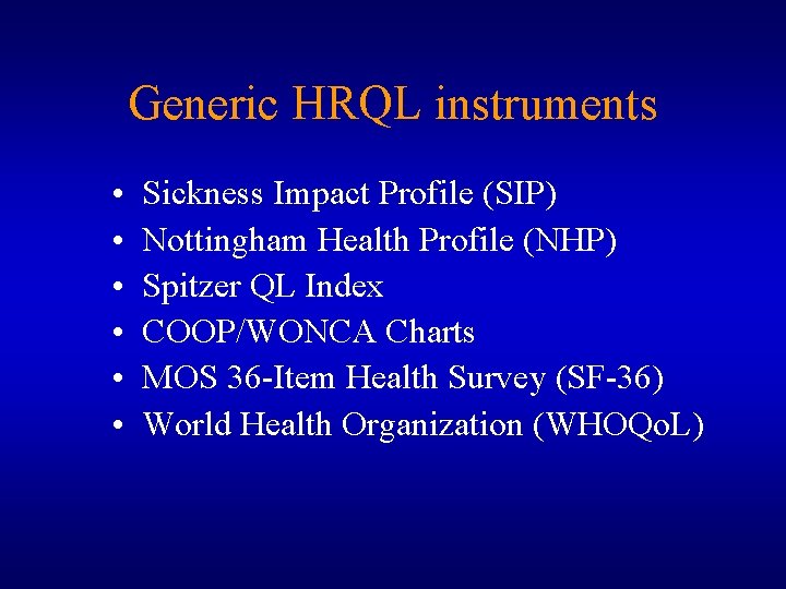 Generic HRQL instruments • • • Sickness Impact Profile (SIP) Nottingham Health Profile (NHP)