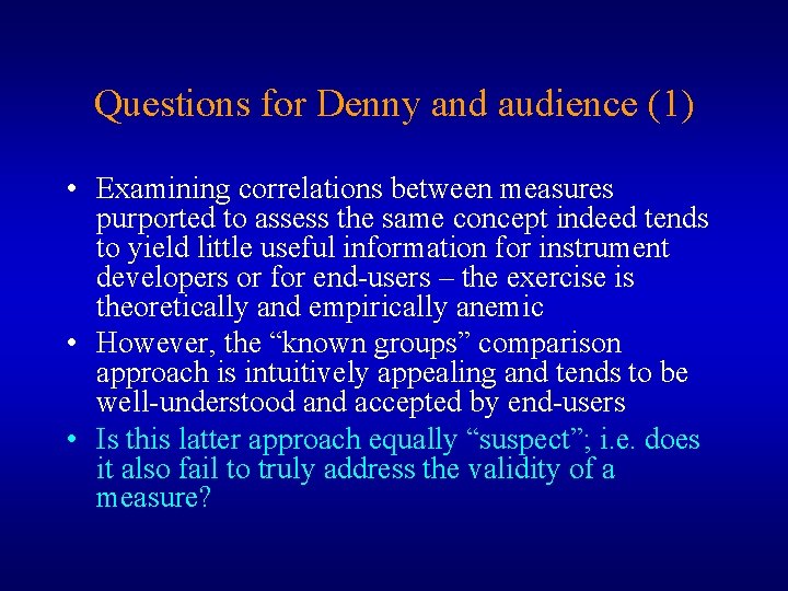 Questions for Denny and audience (1) • Examining correlations between measures purported to assess