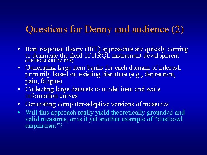 Questions for Denny and audience (2) • Item response theory (IRT) approaches are quickly