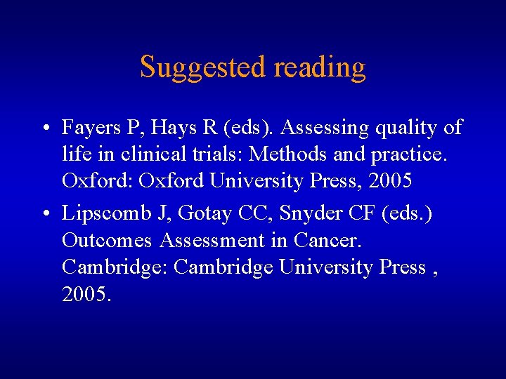 Suggested reading • Fayers P, Hays R (eds). Assessing quality of life in clinical