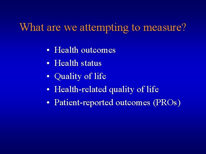 What are we attempting to measure? • • • Health outcomes Health status Quality