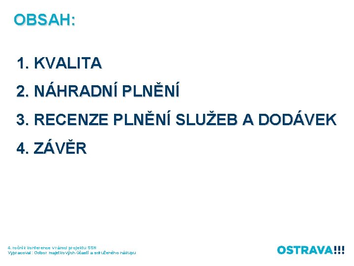 OBSAH: 1. KVALITA 2. NÁHRADNÍ PLNĚNÍ 3. RECENZE PLNĚNÍ SLUŽEB A DODÁVEK 4. ZÁVĚR