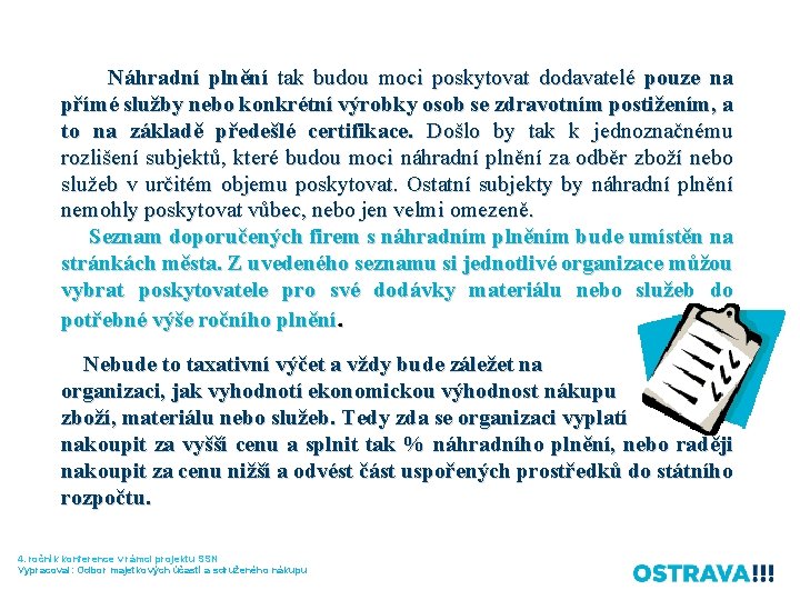 Náhradní plnění tak budou moci poskytovat dodavatelé pouze na přímé služby nebo konkrétní výrobky