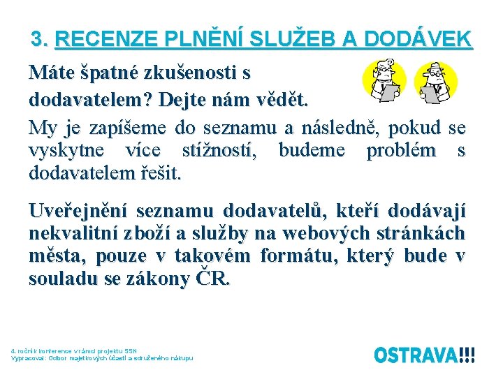 3. RECENZE PLNĚNÍ SLUŽEB A DODÁVEK Máte špatné zkušenosti s dodavatelem? Dejte nám vědět.