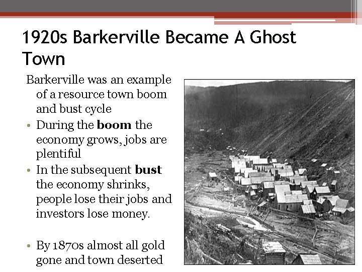 1920 s Barkerville Became A Ghost Town Barkerville was an example of a resource