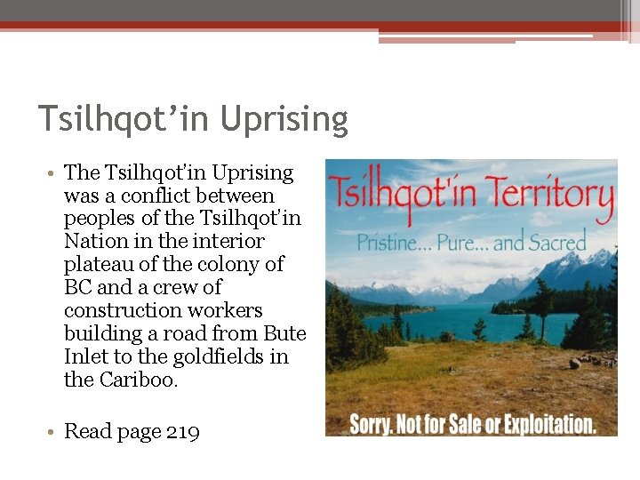Tsilhqot’in Uprising • The Tsilhqot’in Uprising was a conflict between peoples of the Tsilhqot’in