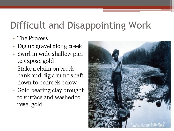 Difficult and Disappointing Work • The Process - Dig up gravel along creek -