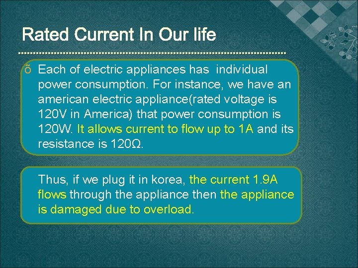 õ Each of electric appliances has individual power consumption. For instance, we have an