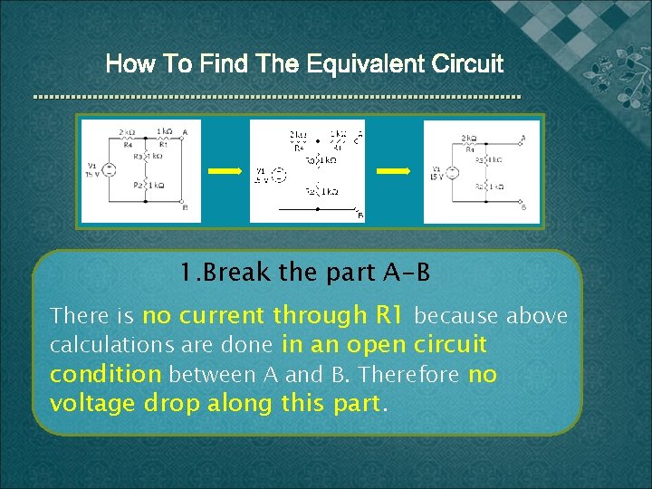 1. Break the part A-B There is no current through R 1 because above