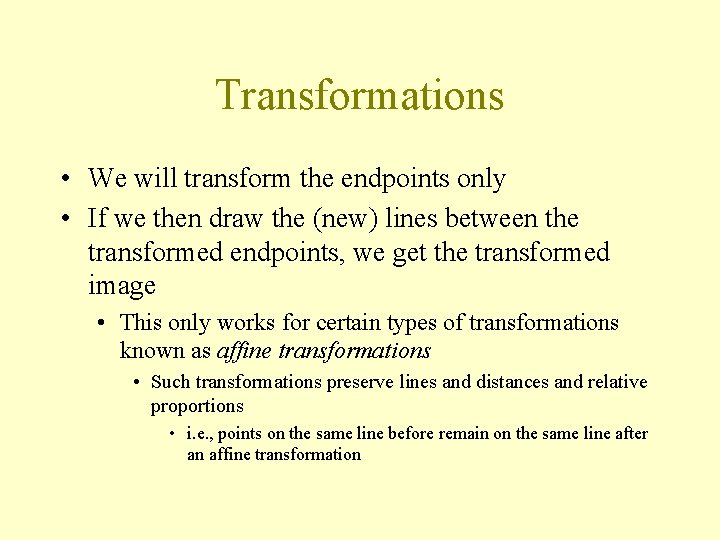 Transformations • We will transform the endpoints only • If we then draw the