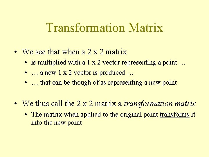 Transformation Matrix • We see that when a 2 x 2 matrix • is