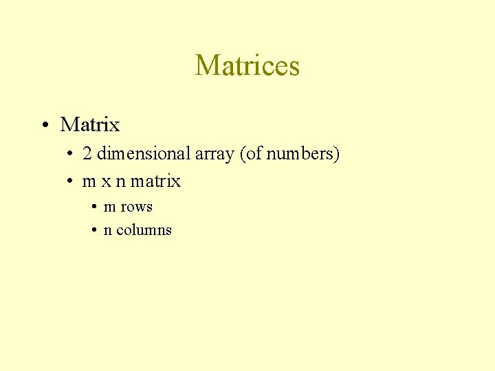 Matrices • Matrix • 2 dimensional array (of numbers) • m x n matrix