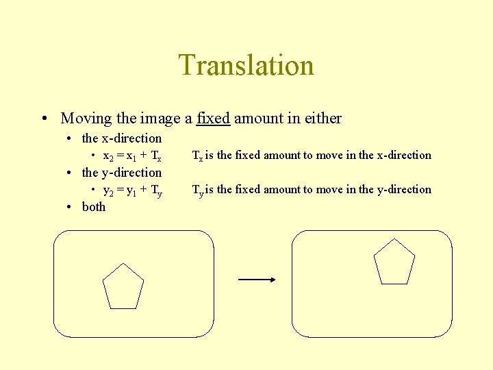 Translation • Moving the image a fixed amount in either • the x-direction •