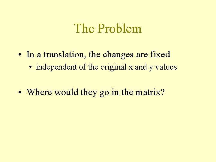 The Problem • In a translation, the changes are fixed • independent of the