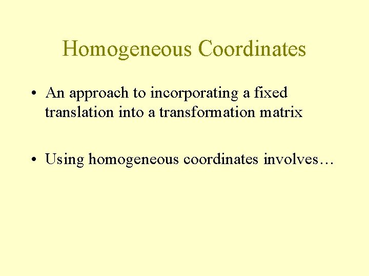 Homogeneous Coordinates • An approach to incorporating a fixed translation into a transformation matrix