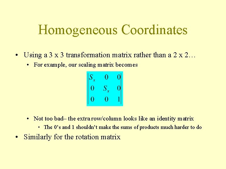 Homogeneous Coordinates • Using a 3 x 3 transformation matrix rather than a 2