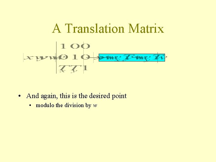 A Translation Matrix • And again, this is the desired point • modulo the