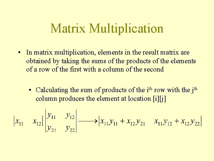 Matrix Multiplication • In matrix multiplication, elements in the result matrix are obtained by