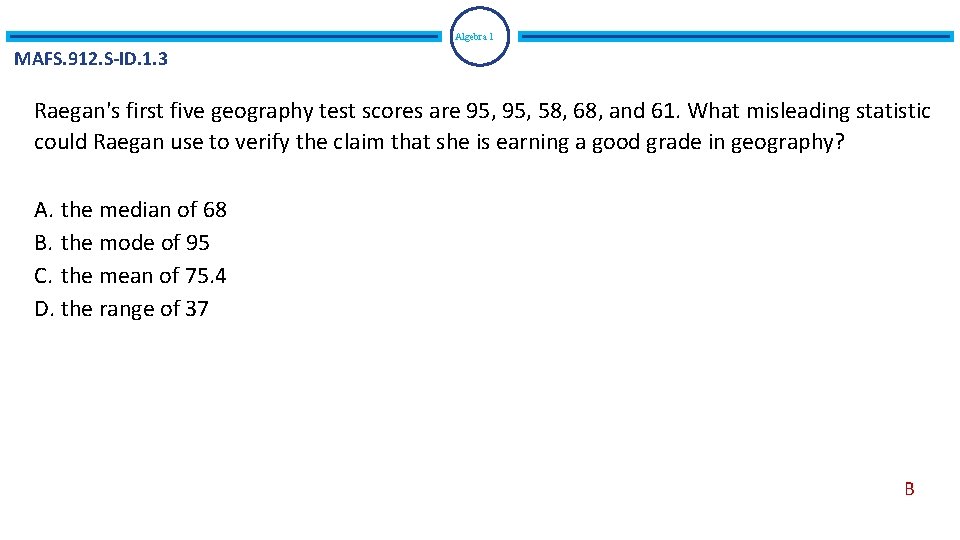 Algebra 1 MAFS. 912. S-ID. 1. 3 Raegan's first five geography test scores are